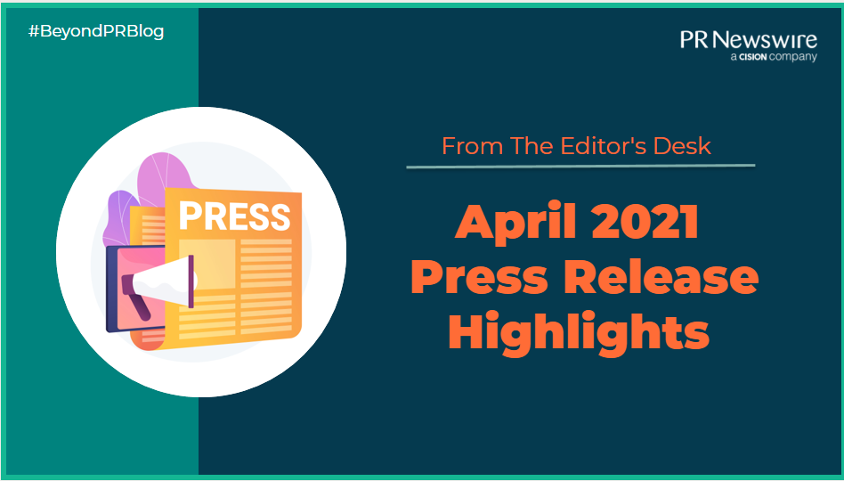From The Editor’s Desk: April 2021 Press Release Highlights